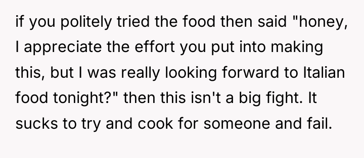 if you politely tried the food then said "honey, I...