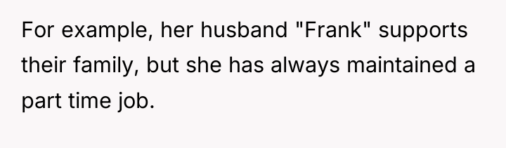 For example, her husband "Frank" supports their family, but she...