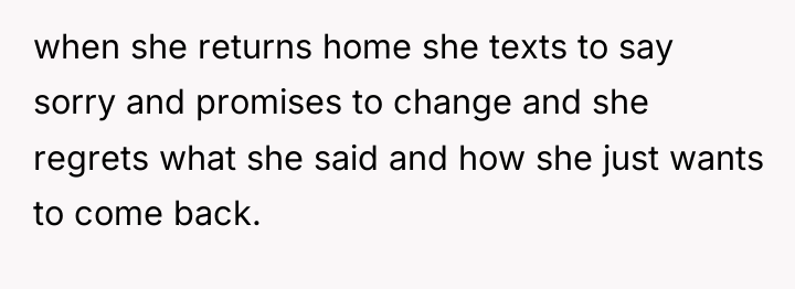 when she returns home she texts to say sorry and...