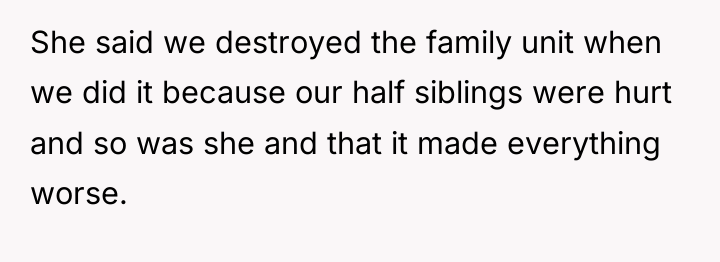 She said we destroyed the family unit when we did...
