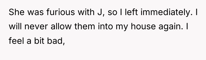 She was furious with J, so I left immediately. I...