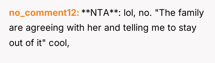 no_comment12 **NTA**: lol, no. "The family are agreeing with her...