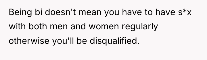 Being bi doesn't mean you have to have s*x with...