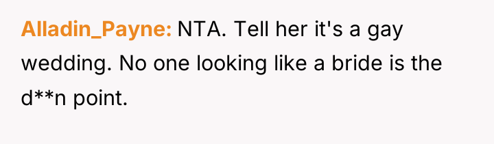 Alladin_Payne NTA. Tell her it's a gay wedding. No one...