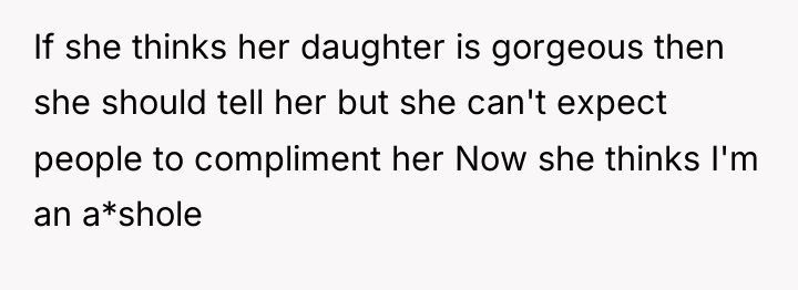 If she thinks her daughter is gorgeous then she should...