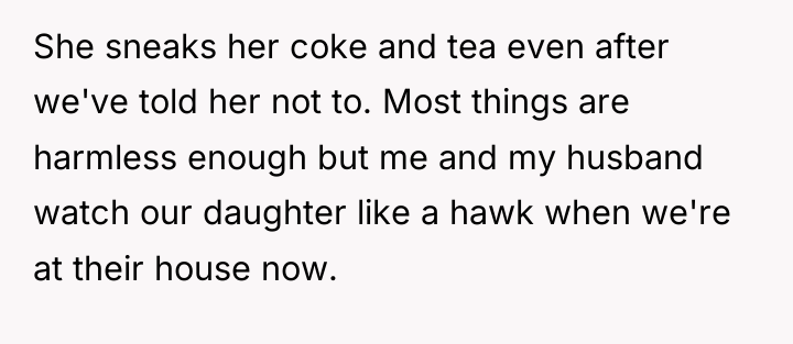 She sneaks her coke and tea even after we've told...