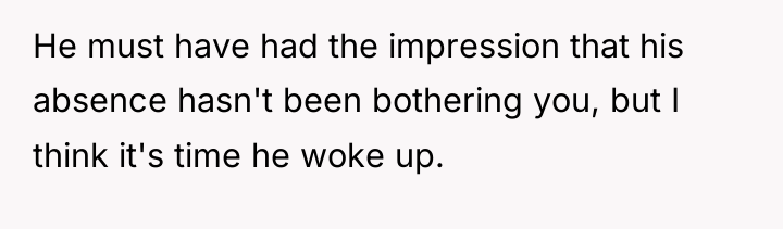 He must have had the impression that his absence hasn't...