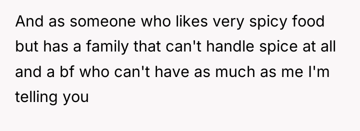 And as someone who likes very spicy food but has...