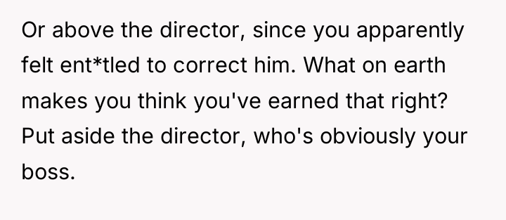 Or above the director, since you apparently felt ent*tled to...