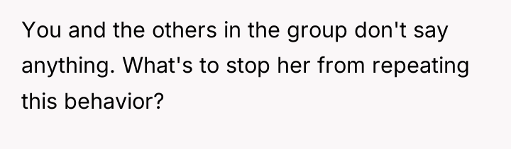 You and the others in the group don't say anything....