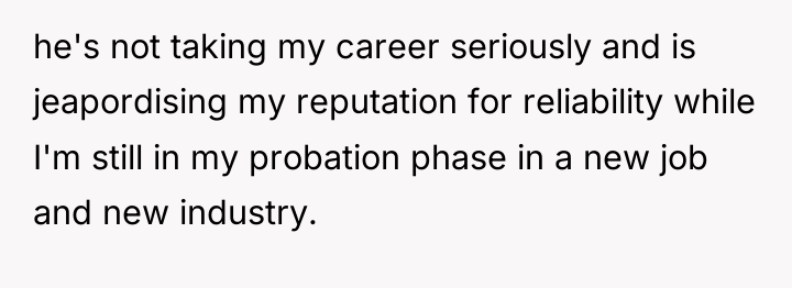 he's not taking my career seriously and is jeapordising my...