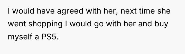 I would have agreed with her, next time she went...