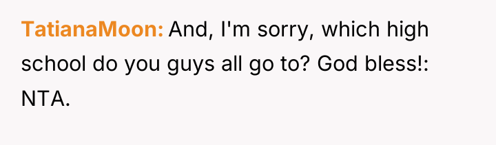 TatianaMoon And, I'm sorry, which high school do you guys...