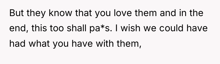 But they know that you love them and in the...