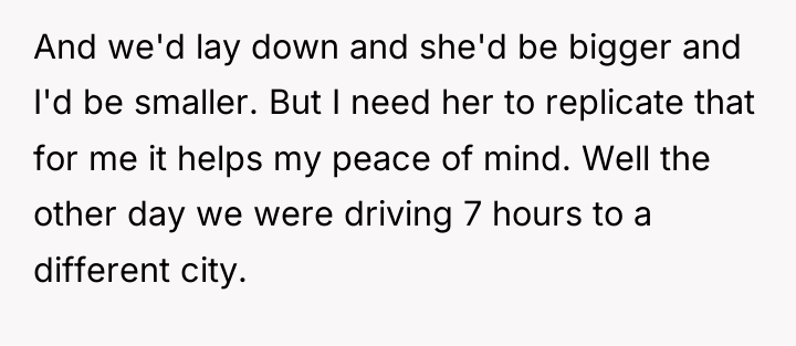 And we'd lay down and she'd be bigger and I'd...