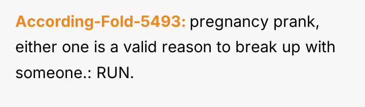 According-Fold-5493 pregnancy prank, either one is a valid reason to...