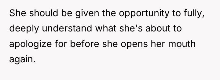 She should be given the opportunity to fully, deeply understand...