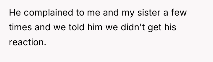 He complained to me and my sister a few times...