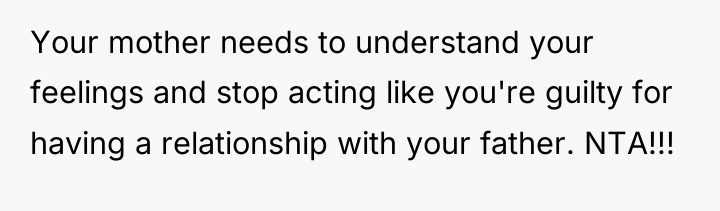 Your mother needs to understand your feelings and stop acting...