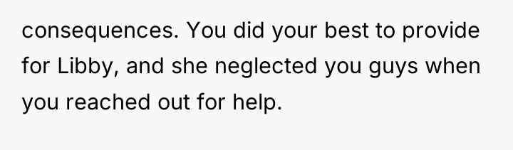 consequences. You did your best to provide for Libby, and...