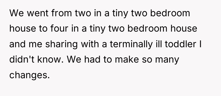 We went from two in a tiny two bedroom house...