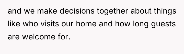 and we make decisions together about things like who visits...
