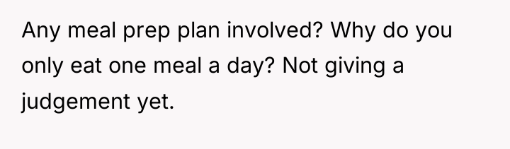Any meal prep plan involved? Why do you only eat...