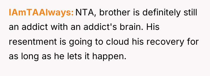 IAmTAAlways NTA, brother is definitely still an addict with an...