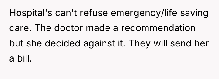 Hospital's can't refuse emergency/life saving care. The doctor made a...
