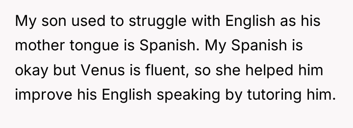 My son used to struggle with English as his mother...