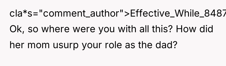 cla*s="comment_author">Effective_While_8487: Ok, so where were you with all this? How...
