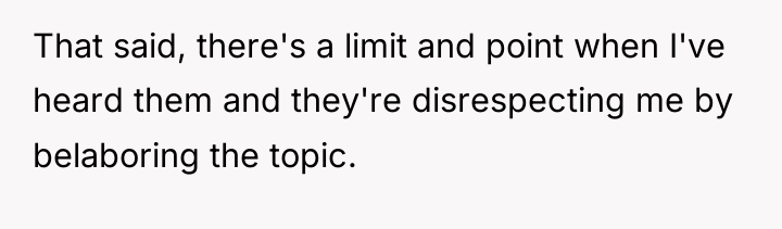 That said, there's a limit and point when I've heard...