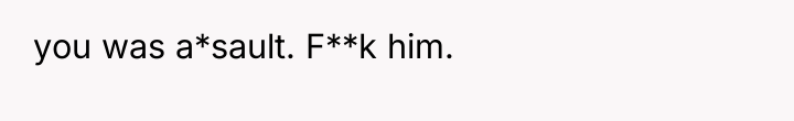 you was a*sault. F**k him.
