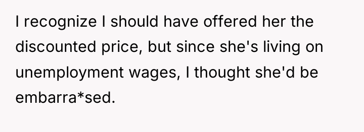 I recognize I should have offered her the discounted price,...