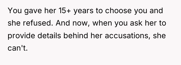 You gave her 15+ years to choose you and she...