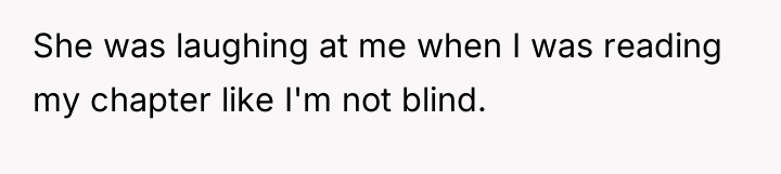 She was laughing at me when I was reading my...
