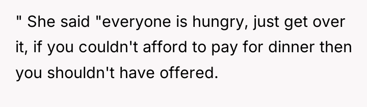 " She said "everyone is hungry, just get over it,...