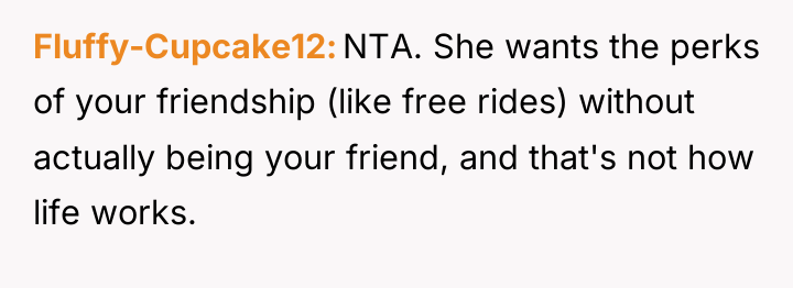 Fluffy-Cupcake12 NTA. She wants the perks of your friendship (like...