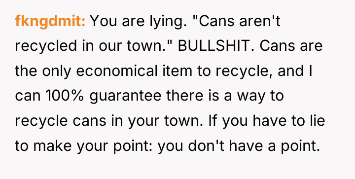 fkngdmit You are lying. "Cans aren't recycled in our town."...
