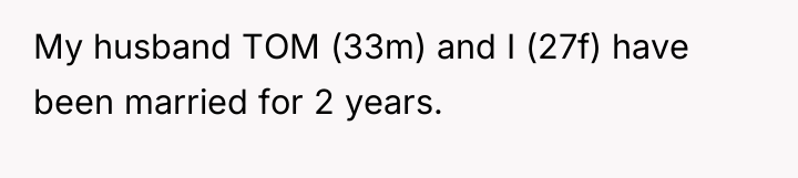 My husband TOM (33m) and I (27f) have been married...