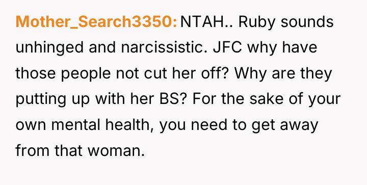 Mother_Search3350 NTAH.. Ruby sounds unhinged and narcissistic. JFC why have...
