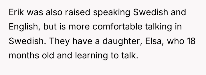 Erik was also raised speaking Swedish and English, but is...