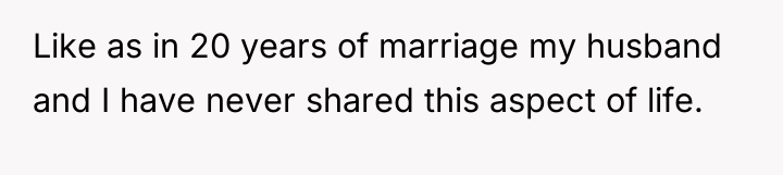 Like as in 20 years of marriage my husband and...