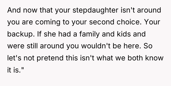 And now that your stepdaughter isn't around you are coming...