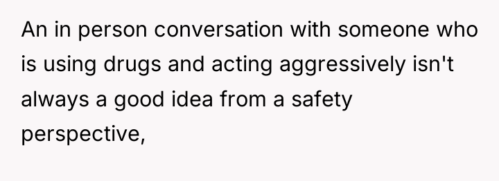 An in person conversation with someone who is using drugs...
