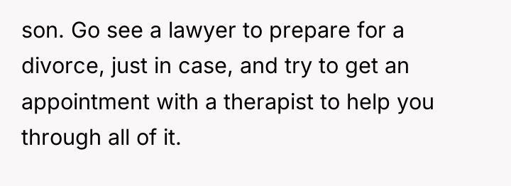 son. Go see a lawyer to prepare for a divorce,...