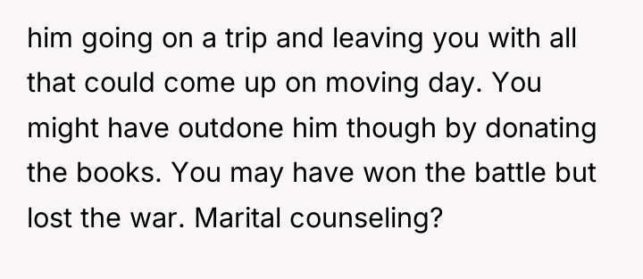 him going on a trip and leaving you with all...