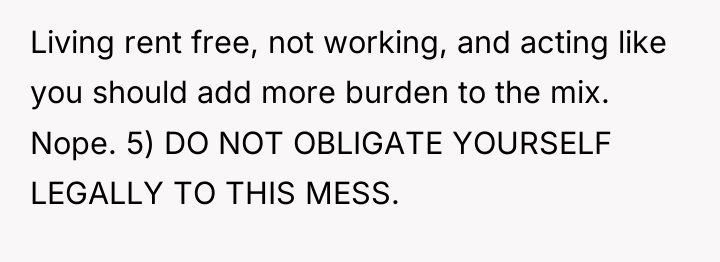 Living rent free, not working, and acting like you should...