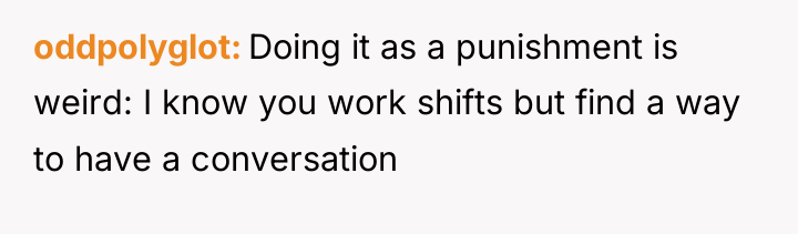 oddpolyglot Doing it as a punishment is weird: I know...