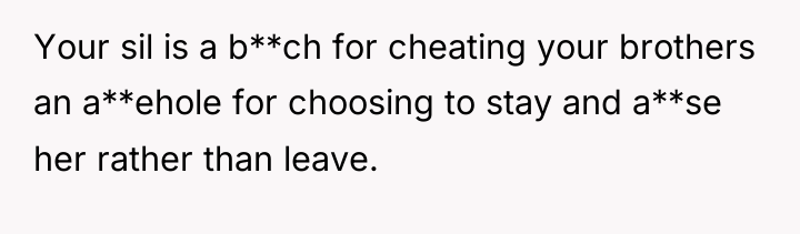Your sil is a b**ch for cheating your brothers an...